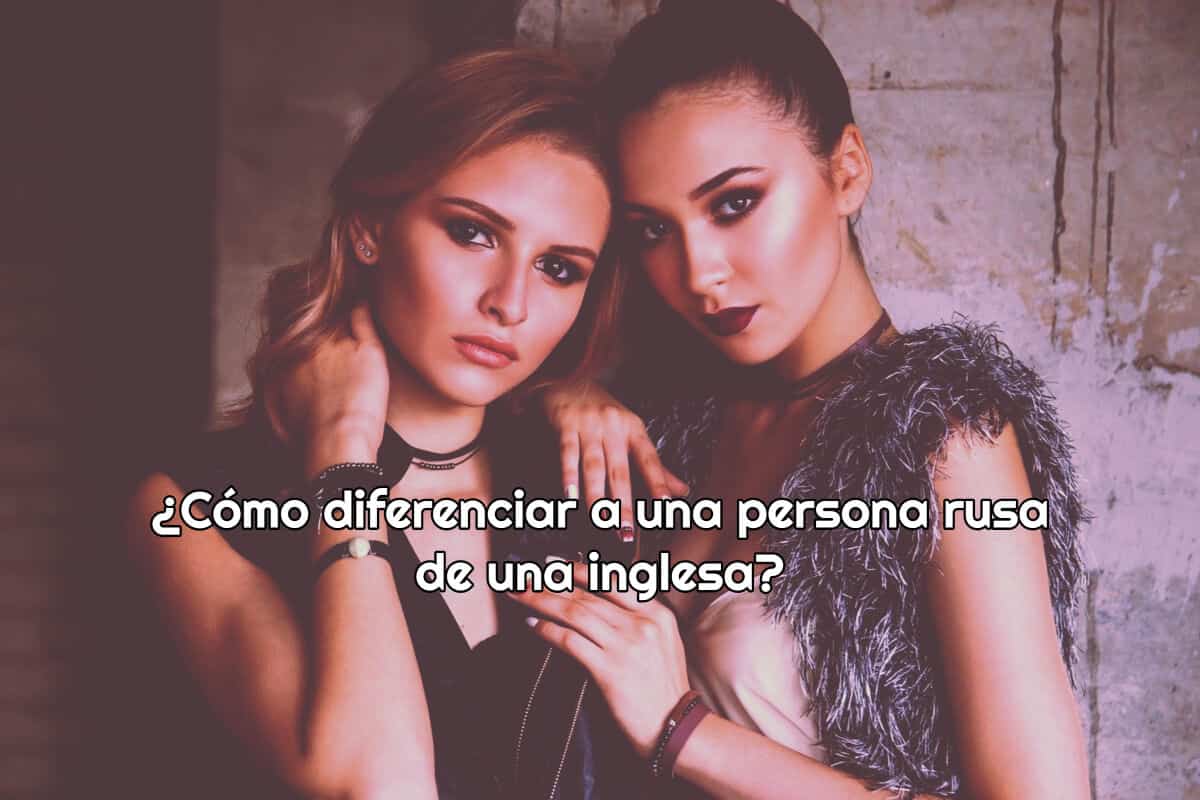 ¿Cómo diferenciar a una persona rusa de una inglesa?